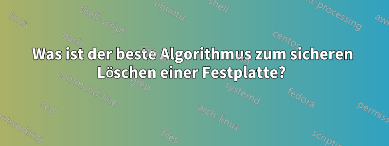 Was ist der beste Algorithmus zum sicheren Löschen einer Festplatte? 