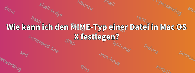 Wie kann ich den MIME-Typ einer Datei in Mac OS X festlegen?