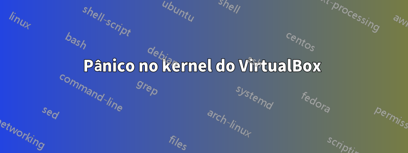 Pânico no kernel do VirtualBox