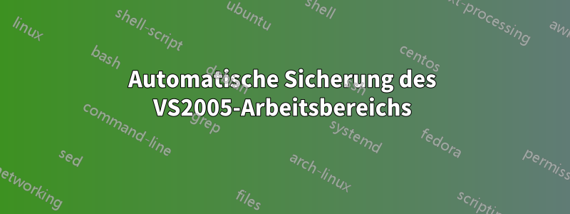 Automatische Sicherung des VS2005-Arbeitsbereichs