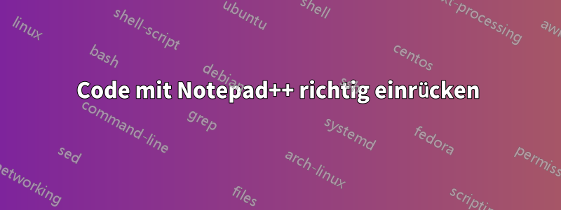 Code mit Notepad++ richtig einrücken