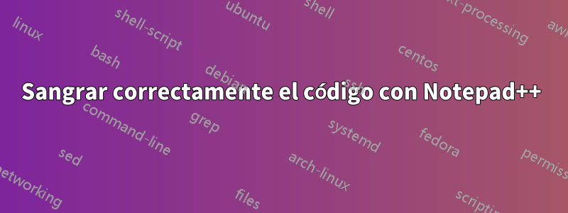 Sangrar correctamente el código con Notepad++