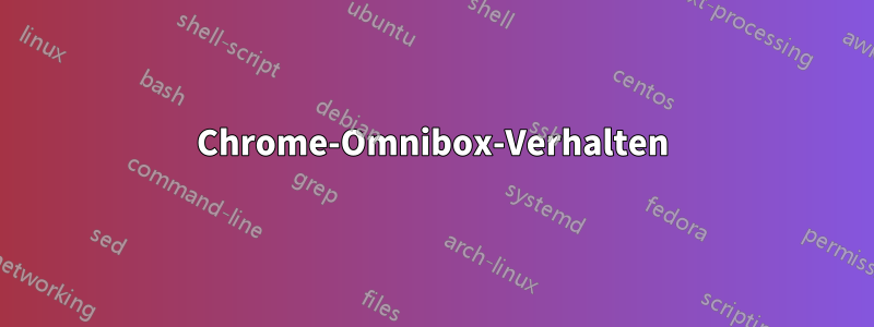 Chrome-Omnibox-Verhalten