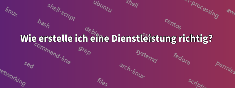 Wie erstelle ich eine Dienstleistung richtig?