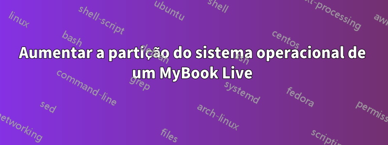 Aumentar a partição do sistema operacional de um MyBook Live