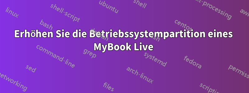 Erhöhen Sie die Betriebssystempartition eines MyBook Live