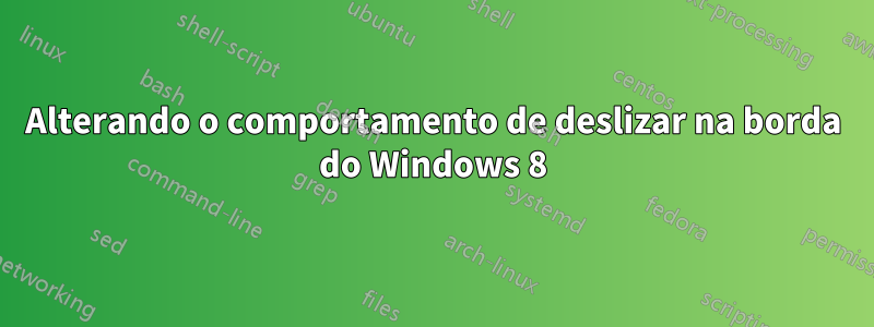 Alterando o comportamento de deslizar na borda do Windows 8