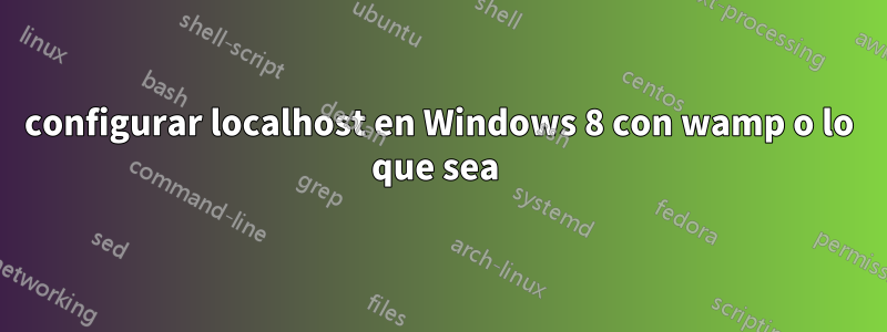 configurar localhost en Windows 8 con wamp o lo que sea 