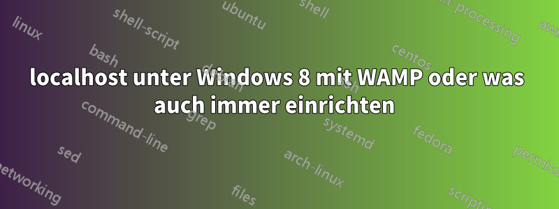 localhost unter Windows 8 mit WAMP oder was auch immer einrichten 