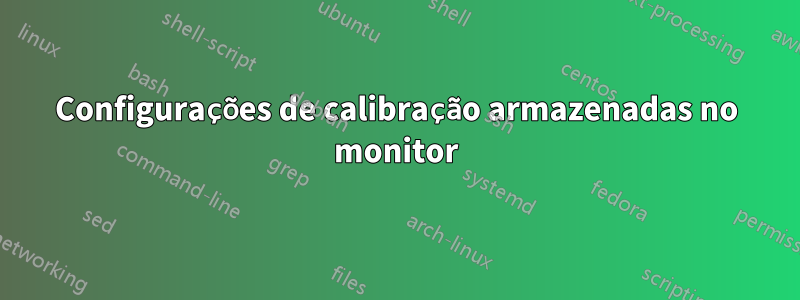 Configurações de calibração armazenadas no monitor