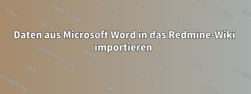 Daten aus Microsoft Word in das Redmine-Wiki importieren 