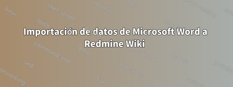 Importación de datos de Microsoft Word a Redmine Wiki 