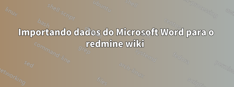 Importando dados do Microsoft Word para o redmine wiki 