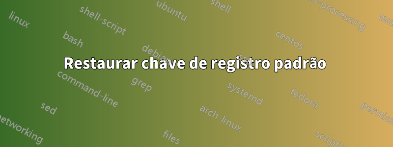 Restaurar chave de registro padrão