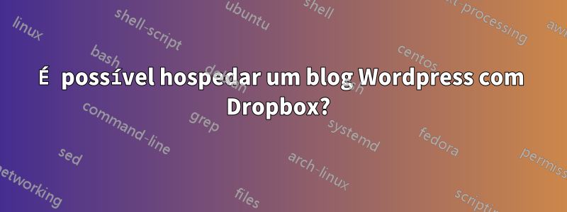 É possível hospedar um blog Wordpress com Dropbox? 