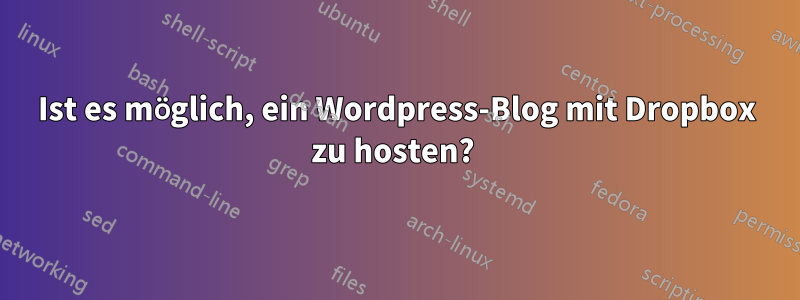 Ist es möglich, ein Wordpress-Blog mit Dropbox zu hosten? 