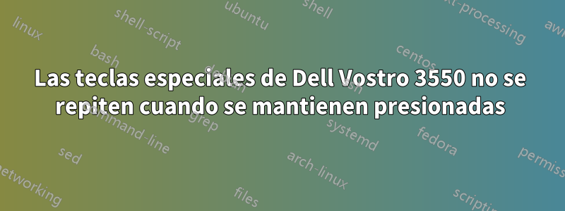 Las teclas especiales de Dell Vostro 3550 no se repiten cuando se mantienen presionadas