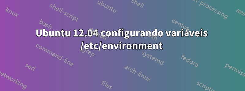 Ubuntu 12.04 configurando variáveis ​​/etc/environment