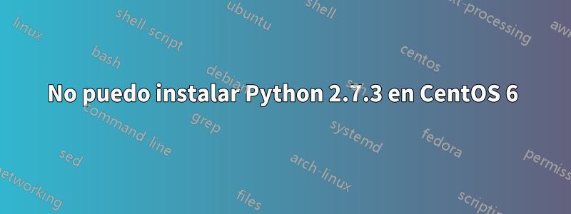 No puedo instalar Python 2.7.3 en CentOS 6