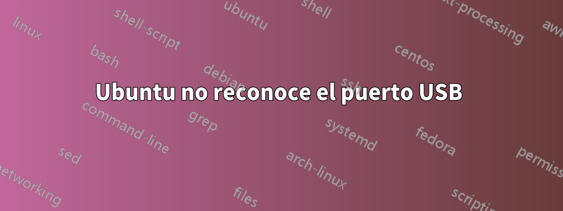 Ubuntu no reconoce el puerto USB