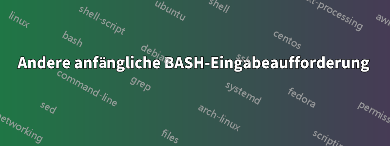 Andere anfängliche BASH-Eingabeaufforderung