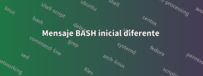 Mensaje BASH inicial diferente