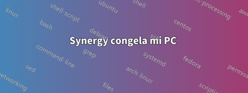 Synergy congela mi PC