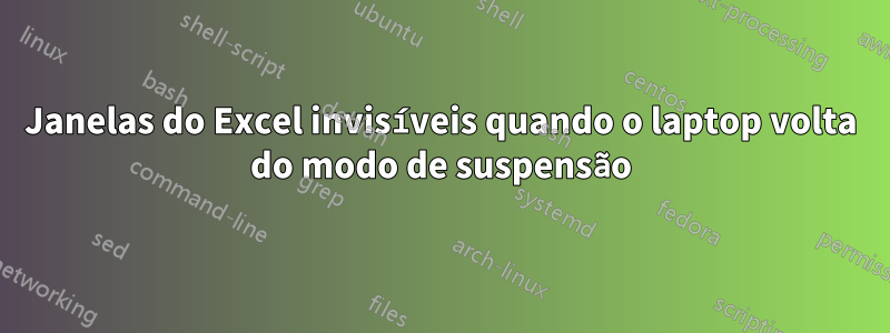 Janelas do Excel invisíveis quando o laptop volta do modo de suspensão