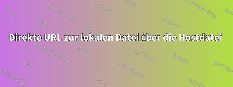 Direkte URL zur lokalen Datei über die Hostdatei