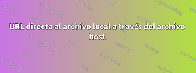 URL directa al archivo local a través del archivo host