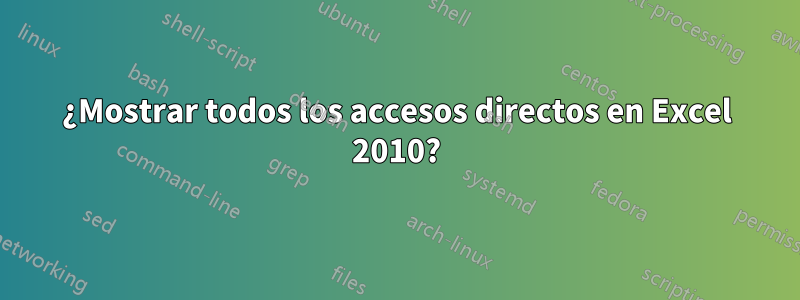 ¿Mostrar todos los accesos directos en Excel 2010?