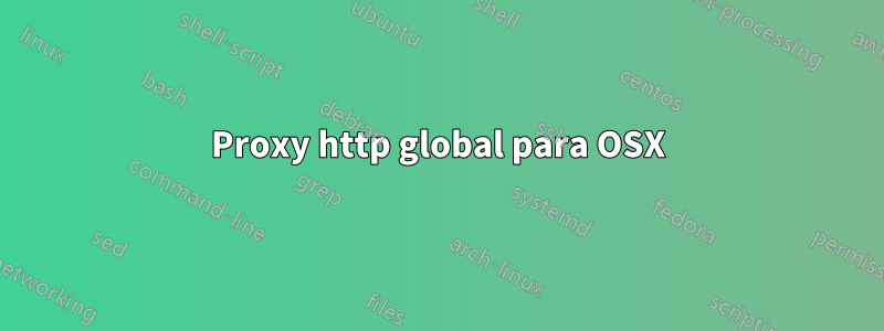 Proxy http global para OSX