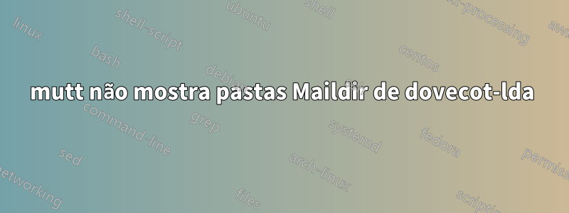 mutt não mostra pastas Maildir de dovecot-lda