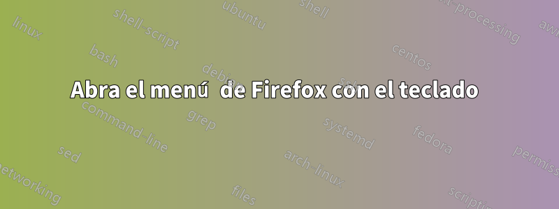 Abra el menú de Firefox con el teclado 