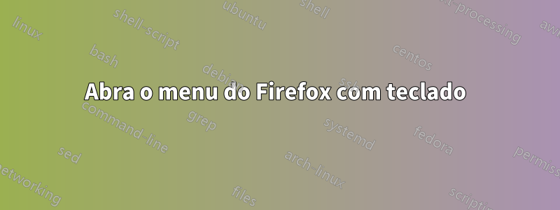 Abra o menu do Firefox com teclado 