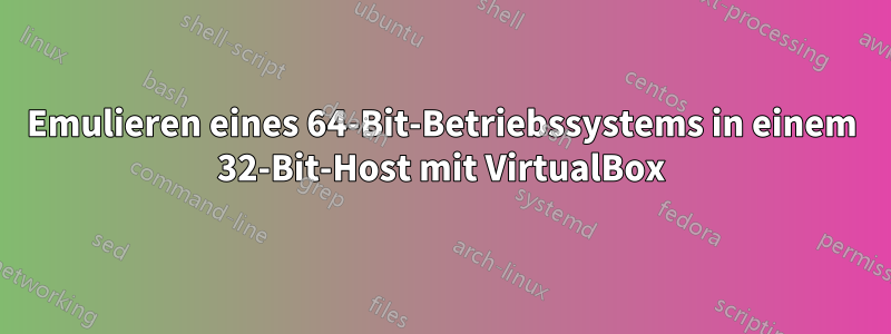 Emulieren eines 64-Bit-Betriebssystems in einem 32-Bit-Host mit VirtualBox