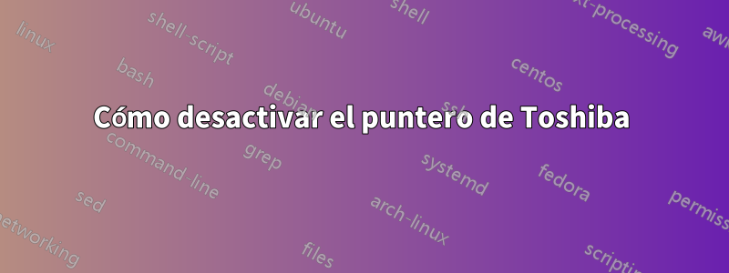 Cómo desactivar el puntero de Toshiba