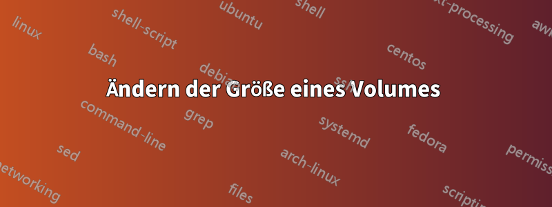 Ändern der Größe eines Volumes