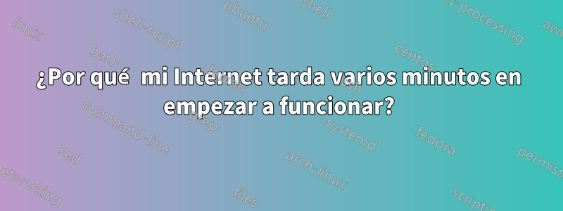 ¿Por qué mi Internet tarda varios minutos en empezar a funcionar?