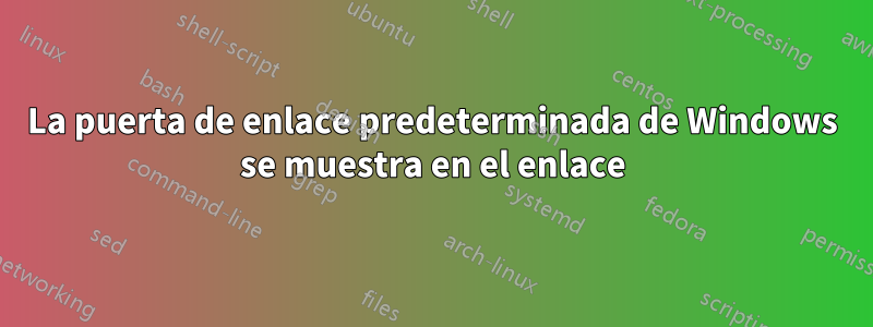 La puerta de enlace predeterminada de Windows se muestra en el enlace