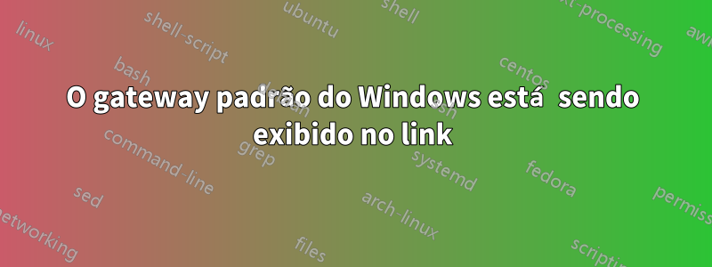 O gateway padrão do Windows está sendo exibido no link