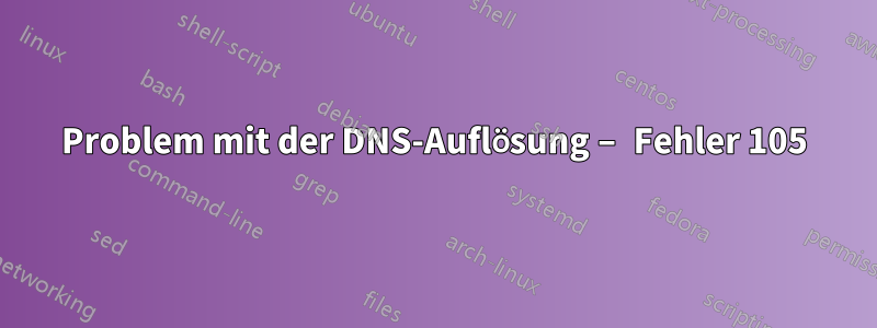 Problem mit der DNS-Auflösung – Fehler 105