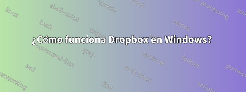 ¿Cómo funciona Dropbox en Windows?