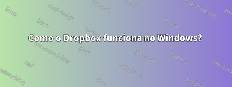 Como o Dropbox funciona no Windows?