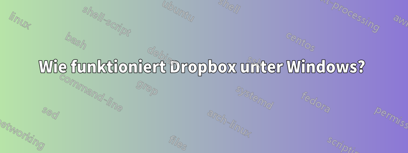 Wie funktioniert Dropbox unter Windows?