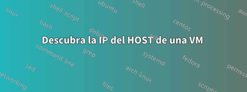 Descubra la IP del HOST de una VM