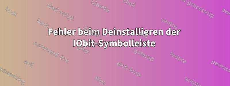 Fehler beim Deinstallieren der IObit-Symbolleiste