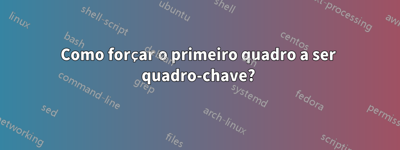 Como forçar o primeiro quadro a ser quadro-chave?