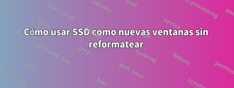 Cómo usar SSD como nuevas ventanas sin reformatear