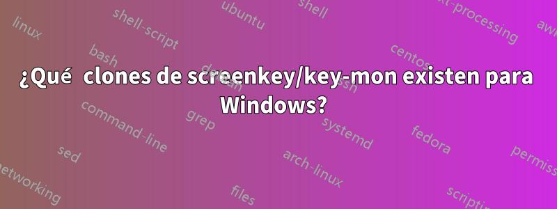 ¿Qué clones de screenkey/key-mon existen para Windows? 